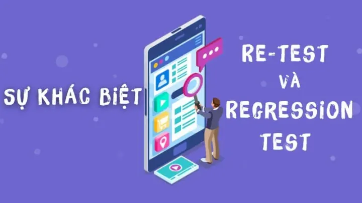 Sự khác nhau giữa Re-testing và Regression testing